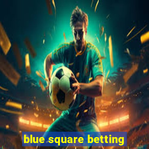 blue square betting