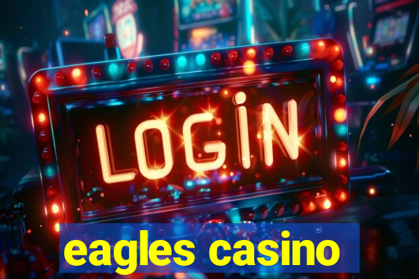 eagles casino