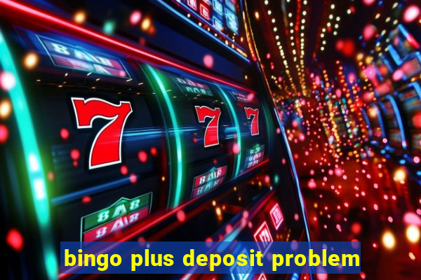 bingo plus deposit problem