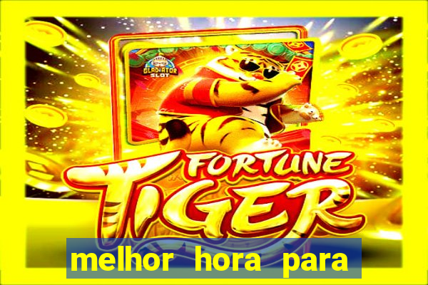 melhor hora para ganhar no fortune tiger