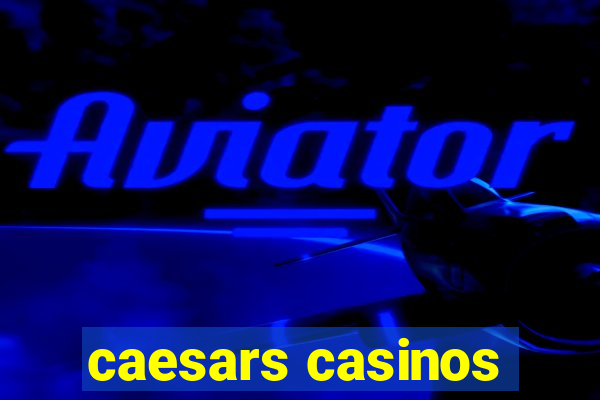 caesars casinos