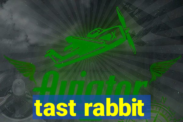 tast rabbit