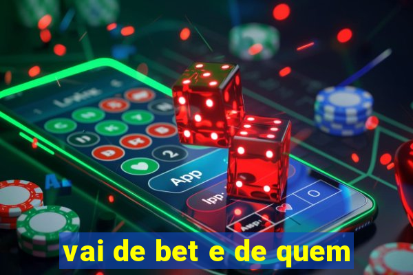 vai de bet e de quem