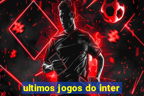 ultimos jogos do inter