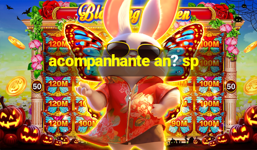 acompanhante an? sp