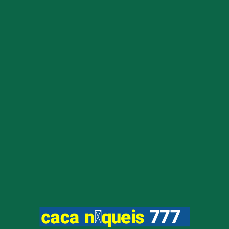 caca n铆queis 777