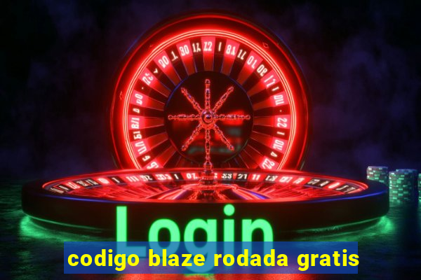 codigo blaze rodada gratis