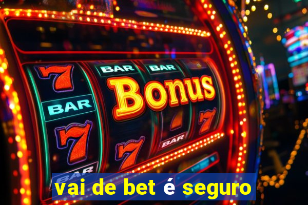 vai de bet é seguro