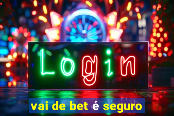 vai de bet é seguro