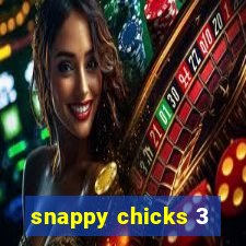 snappy chicks 3