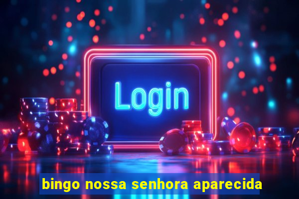 bingo nossa senhora aparecida