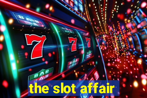 the slot affair