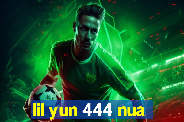 lil yun 444 nua