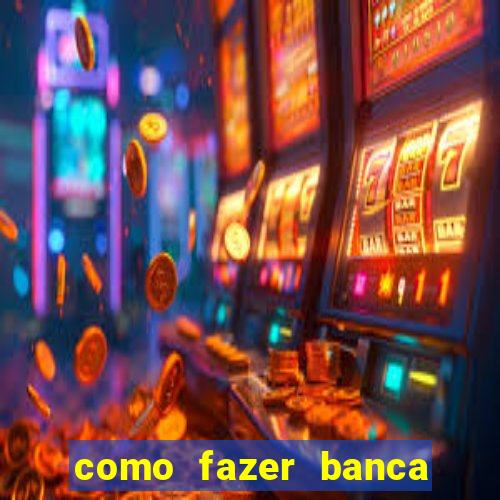 como fazer banca de jogo