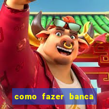 como fazer banca de jogo