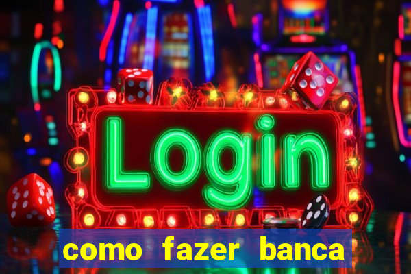 como fazer banca de jogo