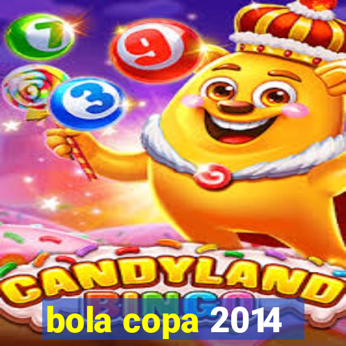 bola copa 2014