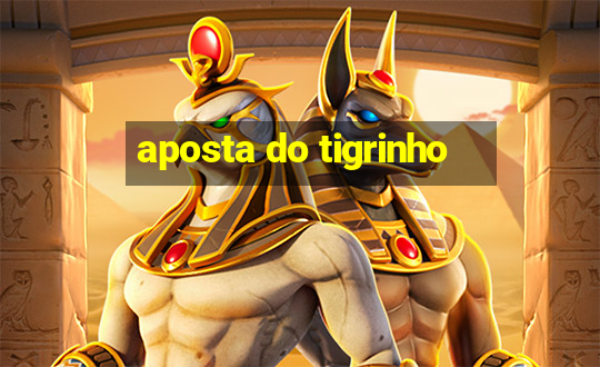 aposta do tigrinho