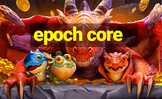 epoch core