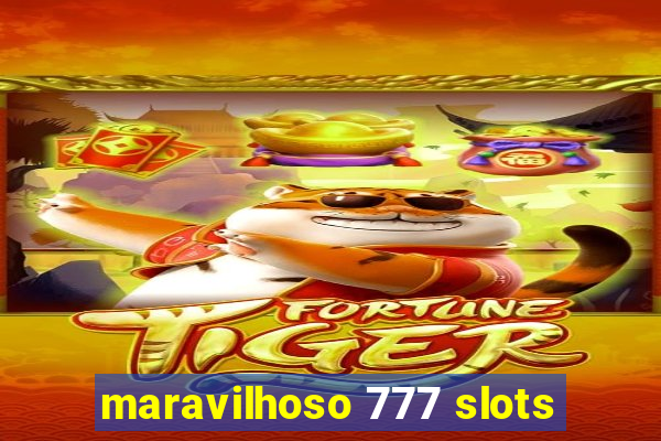 maravilhoso 777 slots