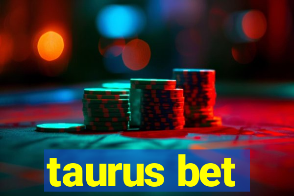 taurus bet