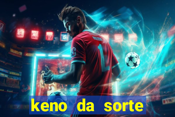 keno da sorte resultado de hoje