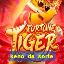 keno da sorte resultado de hoje