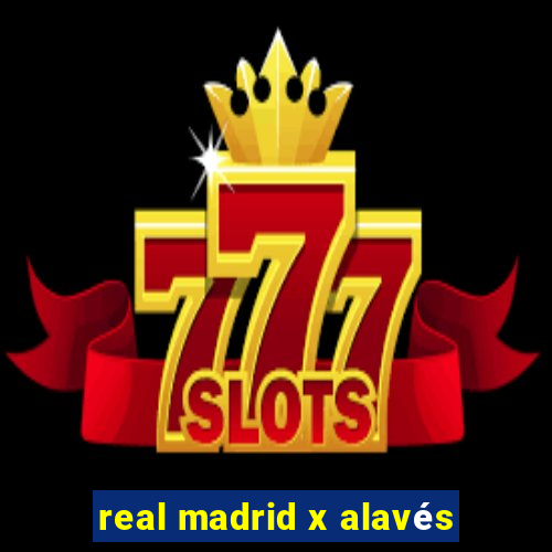 real madrid x alavés