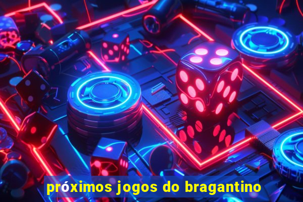 próximos jogos do bragantino