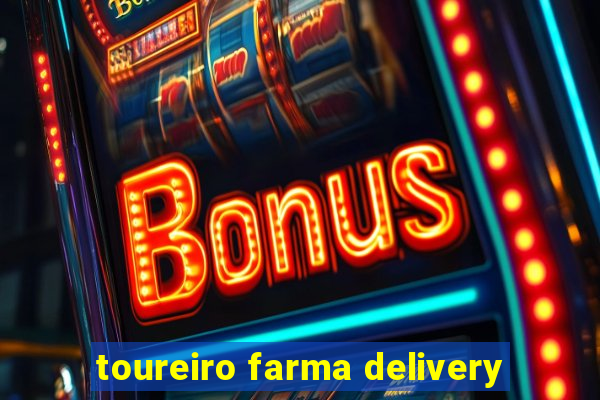 toureiro farma delivery