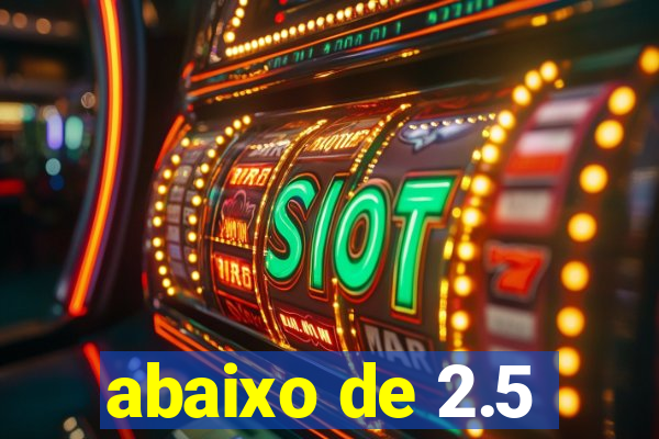 abaixo de 2.5