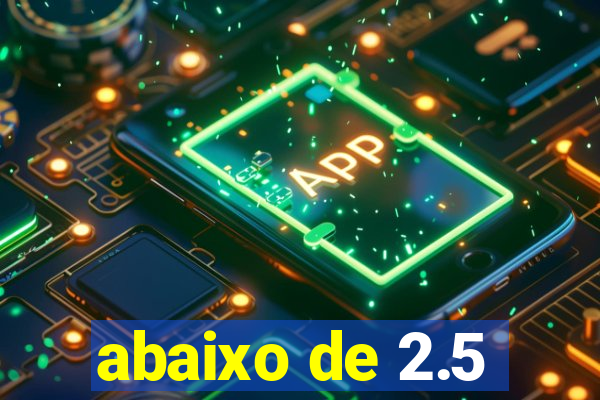 abaixo de 2.5