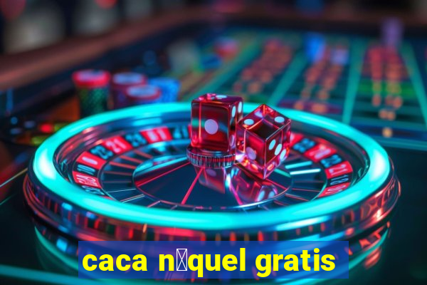 caca n铆quel gratis