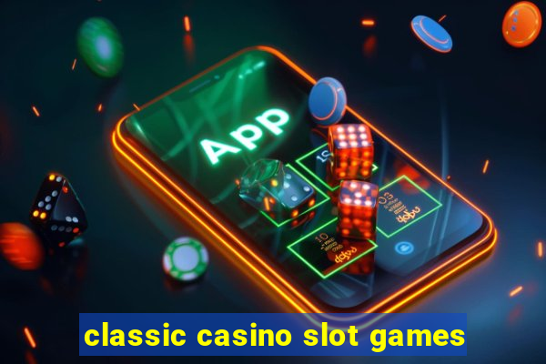 classic casino slot games