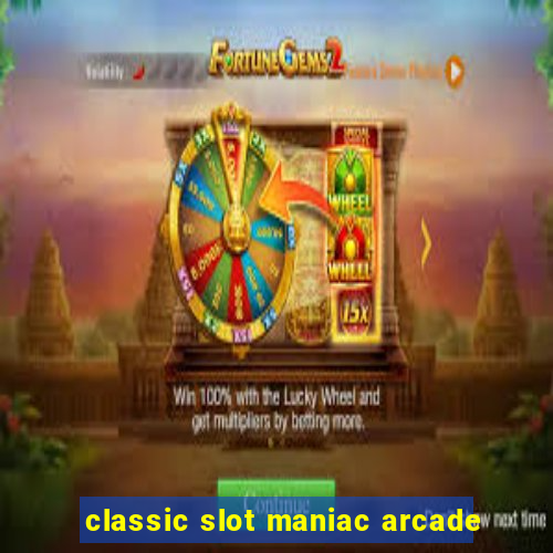 classic slot maniac arcade