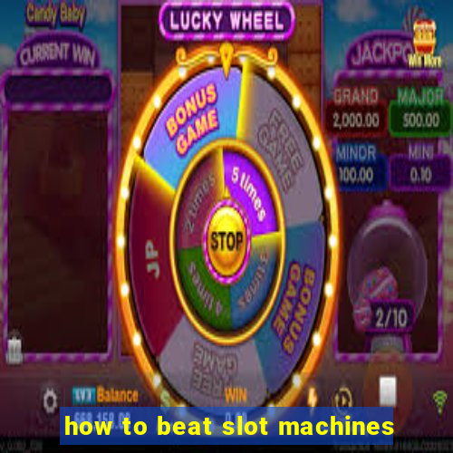 how to beat slot machines