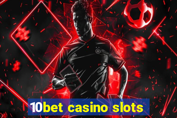 10bet casino slots