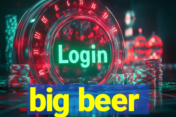 big beer