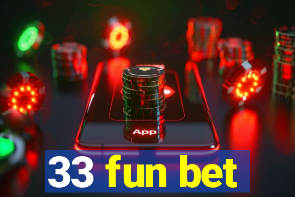 33 fun bet