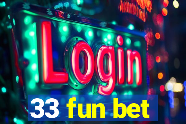 33 fun bet