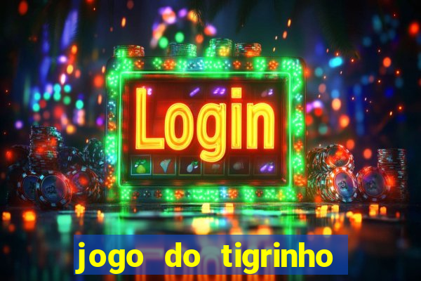 jogo do tigrinho que da bonus no cadastro