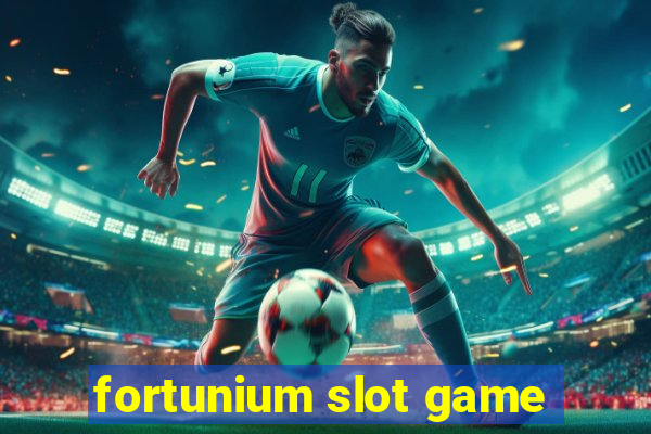 fortunium slot game