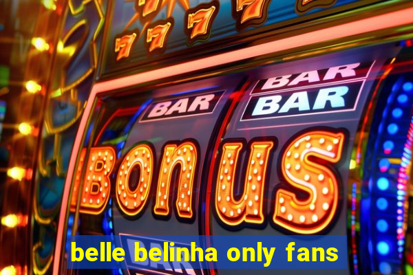 belle belinha only fans