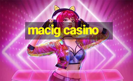 macig casino