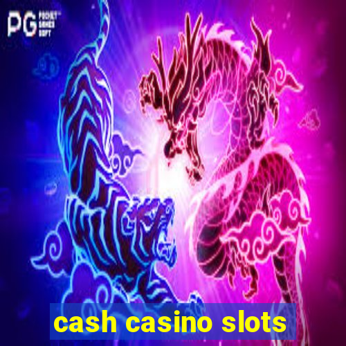 cash casino slots