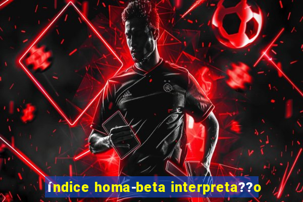 índice homa-beta interpreta??o