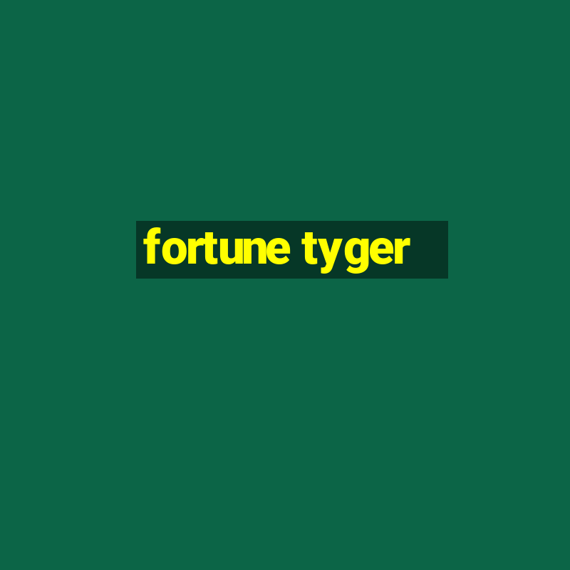 fortune tyger