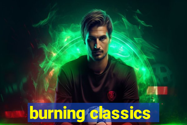 burning classics