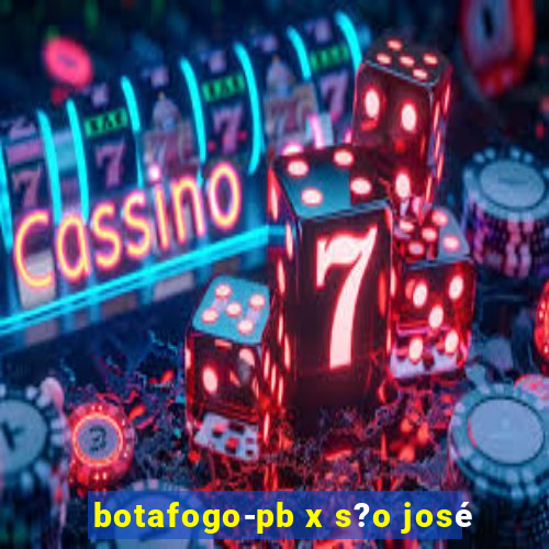 botafogo-pb x s?o josé