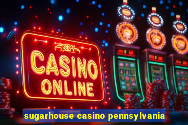 sugarhouse casino pennsylvania